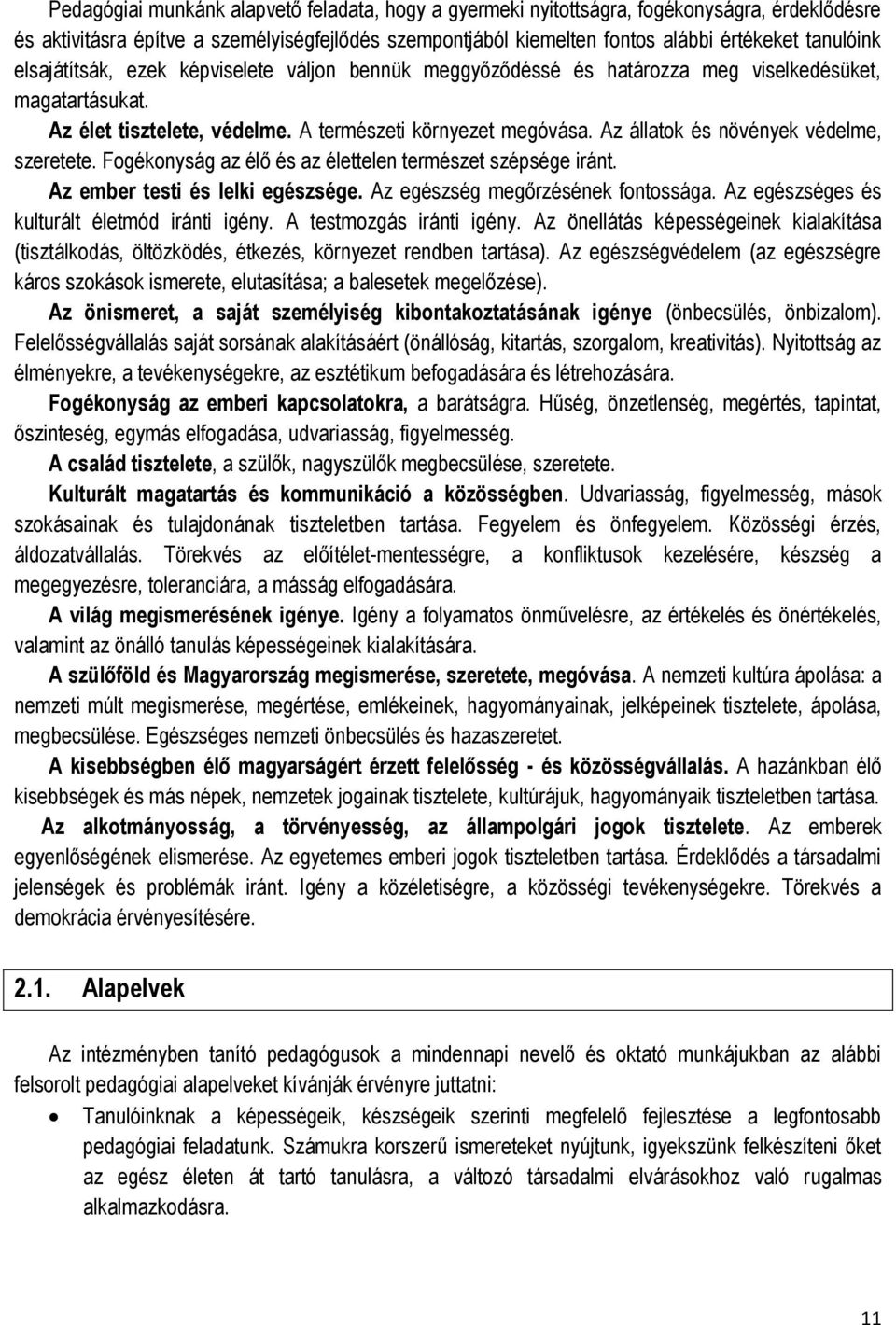 Az állatok és növények védelme, szeretete. Fogékonyság az élő és az élettelen természet szépsége iránt. Az ember testi és lelki egészsége. Az egészség megőrzésének fontossága.