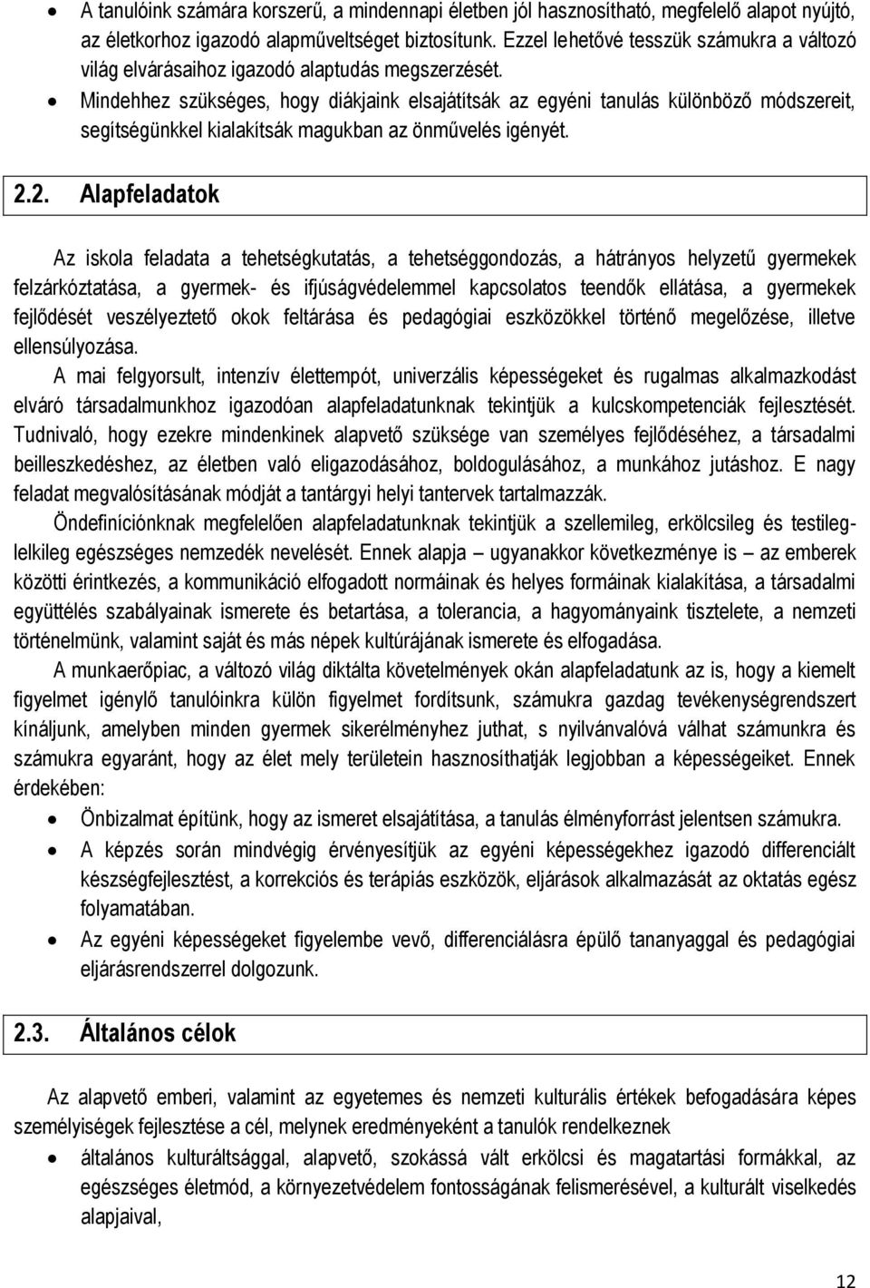 Mindehhez szükséges, hogy diákjaink elsajátítsák az egyéni tanulás különböző módszereit, segítségünkkel kialakítsák magukban az önművelés igényét. 2.