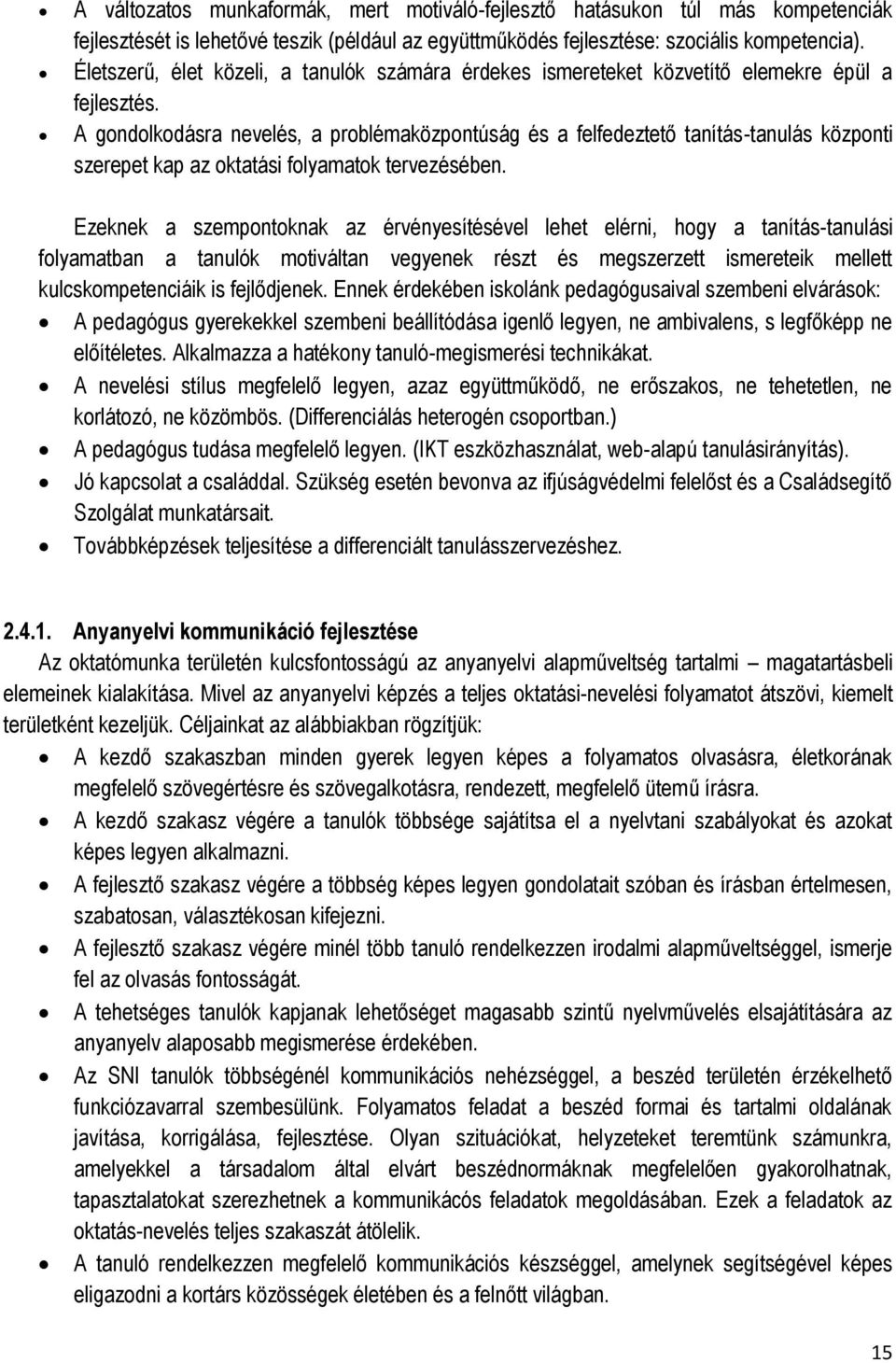 A gondolkodásra nevelés, a problémaközpontúság és a felfedeztető tanítás-tanulás központi szerepet kap az oktatási folyamatok tervezésében.