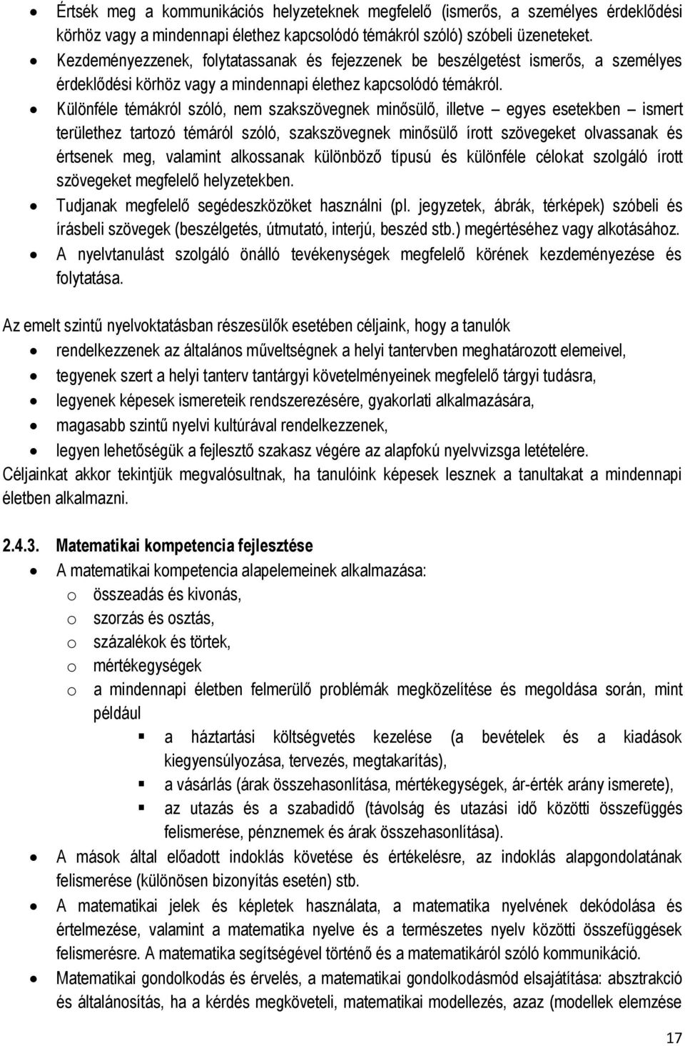 Különféle témákról szóló, nem szakszövegnek minősülő, illetve egyes esetekben ismert területhez tartozó témáról szóló, szakszövegnek minősülő írott szövegeket olvassanak és értsenek meg, valamint