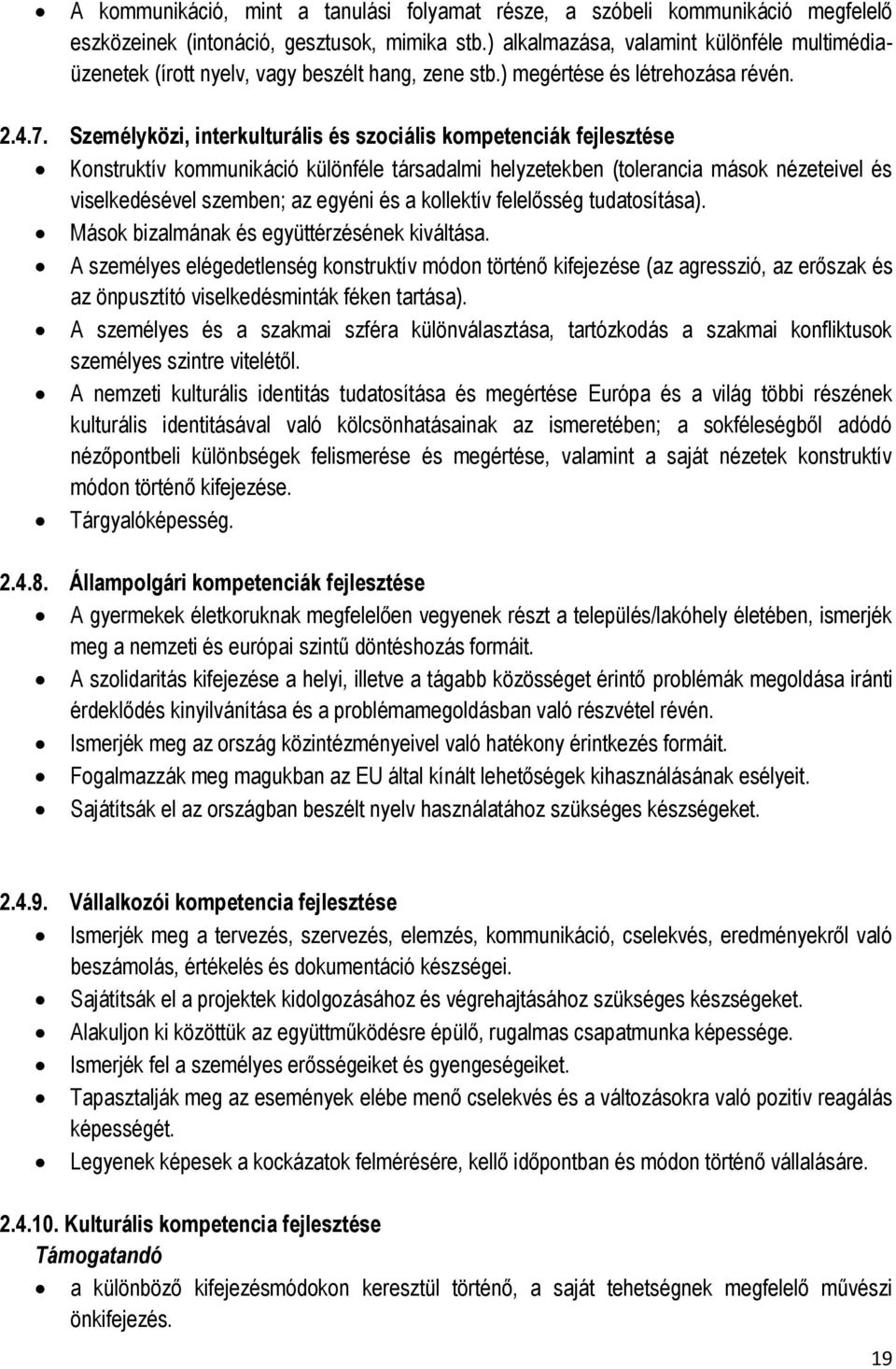 Személyközi, interkulturális és szociális kompetenciák fejlesztése Konstruktív kommunikáció különféle társadalmi helyzetekben (tolerancia mások nézeteivel és viselkedésével szemben; az egyéni és a