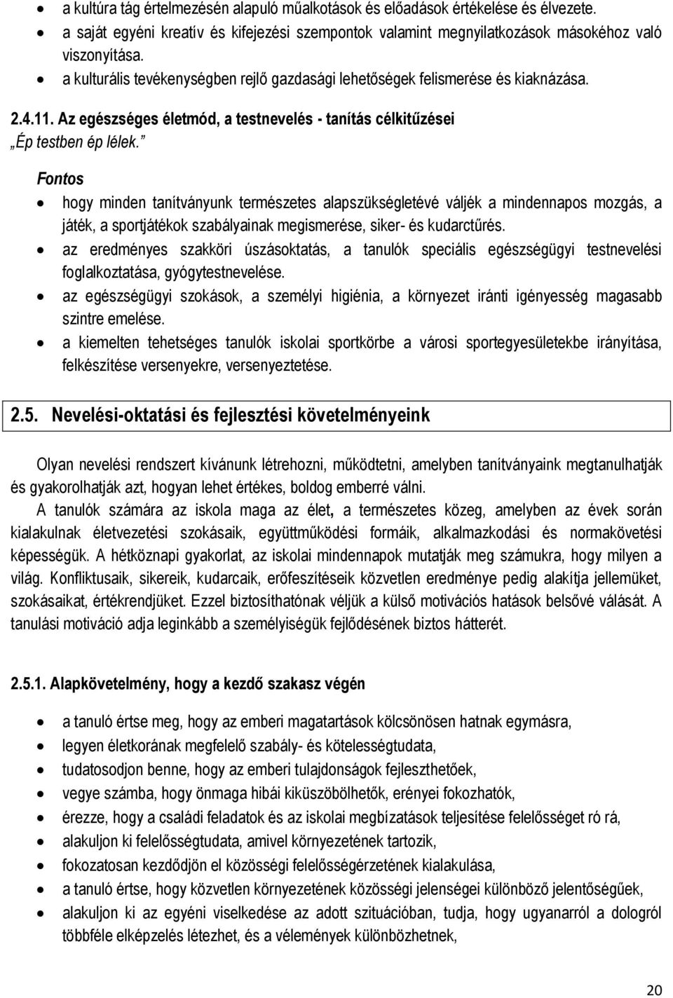 Fontos hogy minden tanítványunk természetes alapszükségletévé váljék a mindennapos mozgás, a játék, a sportjátékok szabályainak megismerése, siker- és kudarctűrés.