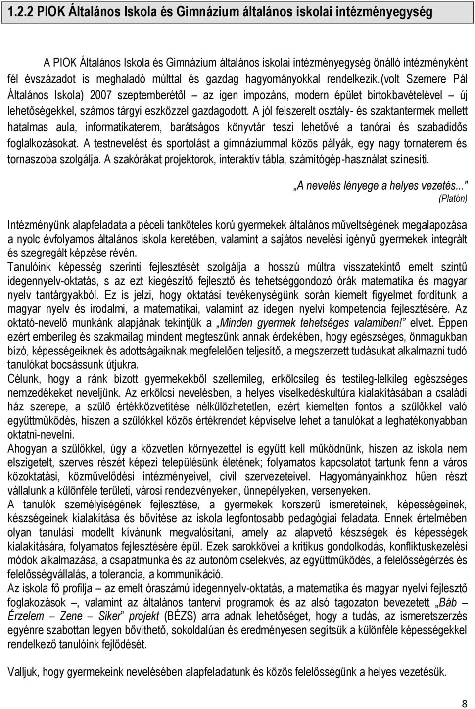 (volt Szemere Pál Általános Iskola) 2007 szeptemberétől az igen impozáns, modern épület birtokbavételével új lehetőségekkel, számos tárgyi eszközzel gazdagodott.