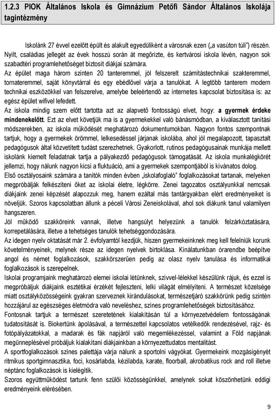 Az épület maga három szinten 20 tanteremmel, jól felszerelt számítástechnikai szakteremmel, tornateremmel, saját könyvtárral és egy ebédlővel várja a tanulókat.