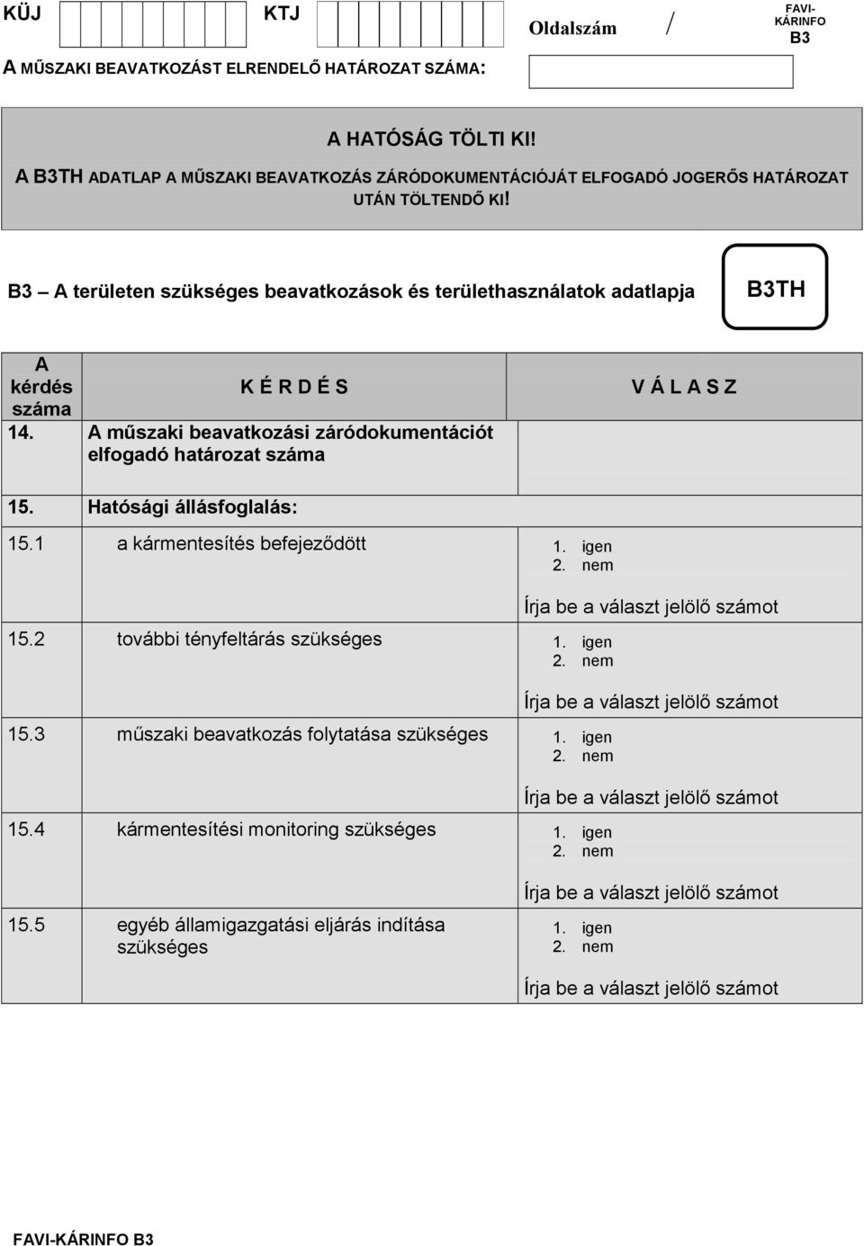 mőszaki beavatkozási záródokumentációt elfogadó határozat V Á L S Z 15. Hatósági állásfoglalás: 15.