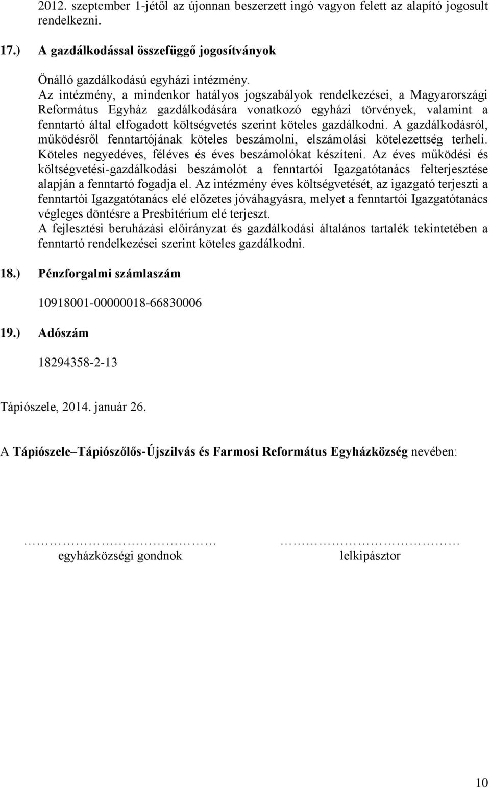 köteles gazdálkodni. A gazdálkodásról, működésről fenntartójának köteles beszámolni, elszámolási kötelezettség terheli. Köteles negyedéves, féléves és éves beszámolókat készíteni.