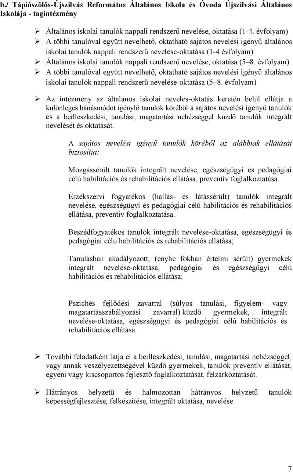 rendszerű nevelése, oktatása (5 8. évfolyam) A többi tanulóval együtt nevelhető, oktatható sajátos nevelési igényű általános iskolai tanulók nappali rendszerű nevelése-oktatása (5 8.