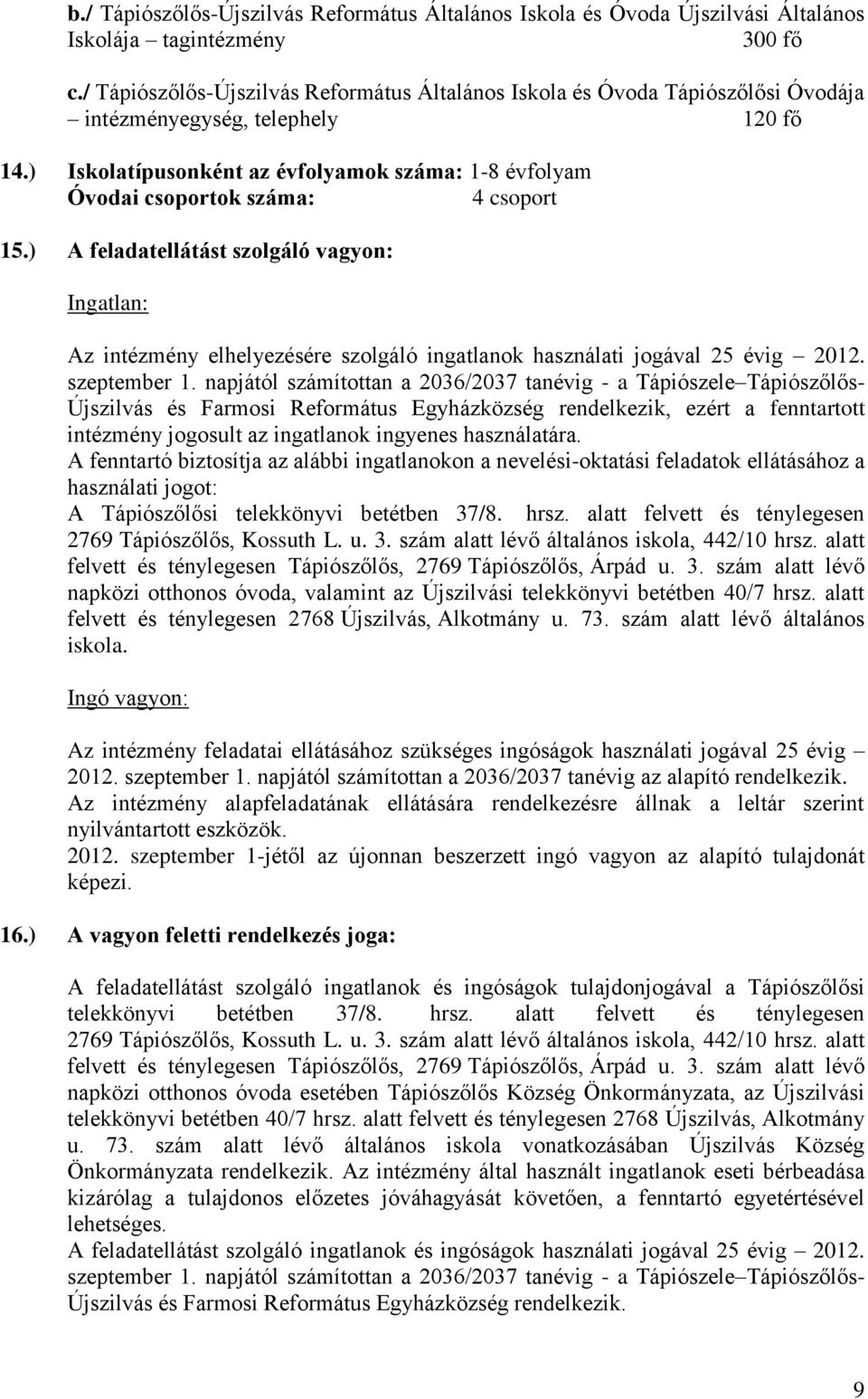 ) Iskolatípusonként az évfolyamok száma: 1-8 évfolyam Óvodai csoportok száma: 4 csoport 15.