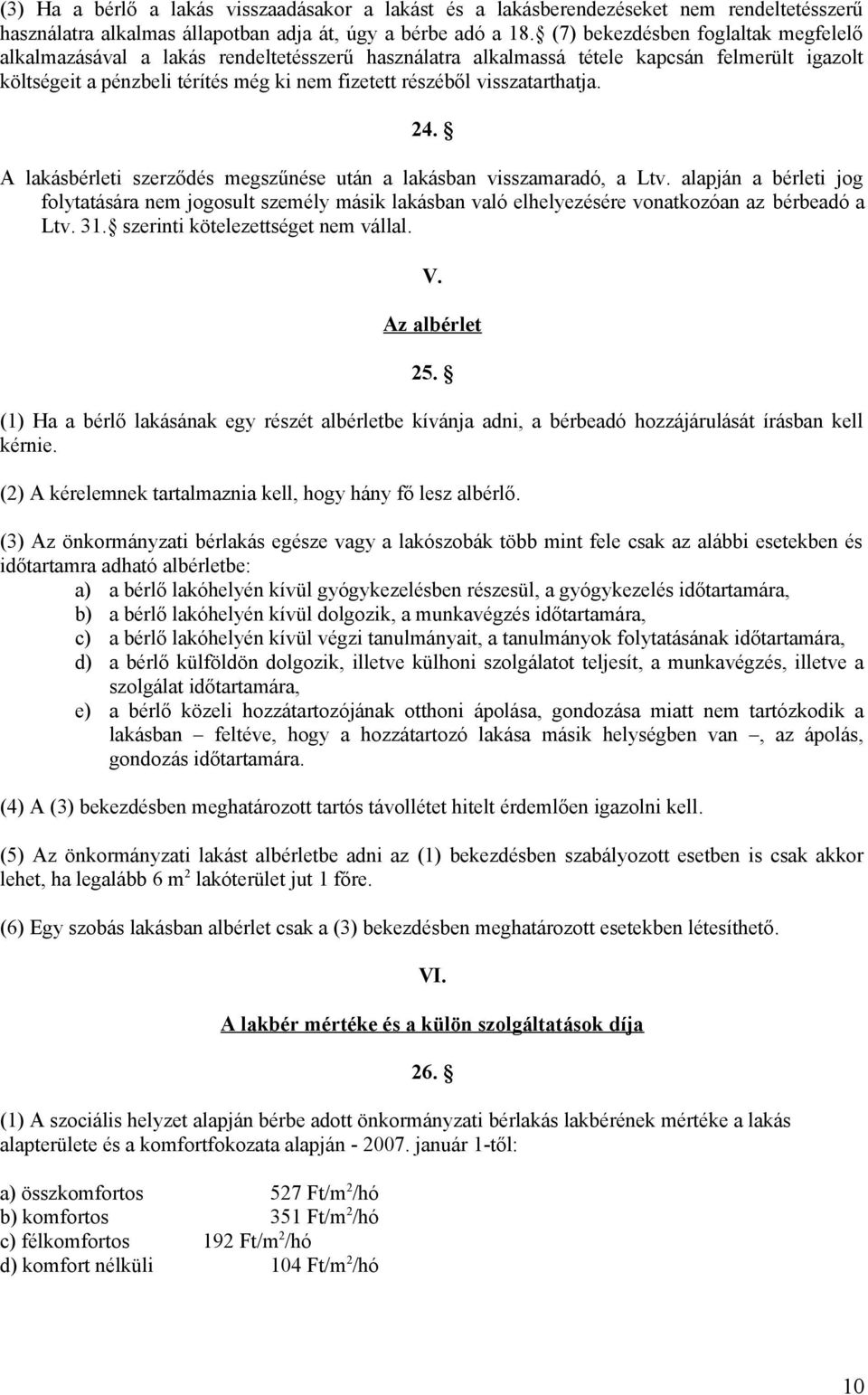 visszatarthatja. 24. A lakásbérleti szerződés megszűnése után a lakásban visszamaradó, a Ltv.