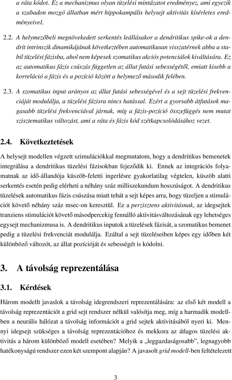 képesek szomatikus akciós potenciálok kiváltására.