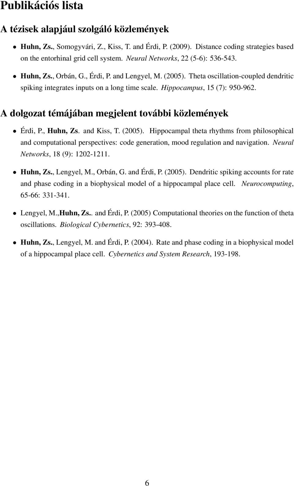 Hippocampus, 15 (7): 950-962. A dolgozat témájában megjelent további közlemények Érdi, P., Huhn, Zs. and Kiss, T. (2005).
