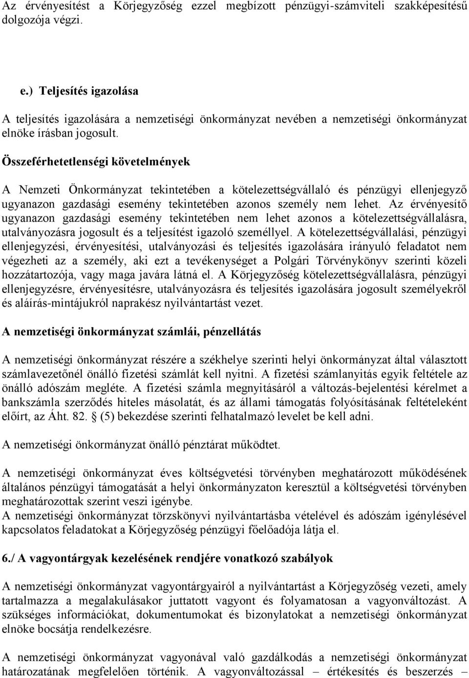Az érvényesítő ugyanazon gazdasági esemény tekintetében nem lehet azonos a kötelezettségvállalásra, utalványozásra jogosult és a teljesítést igazoló személlyel.