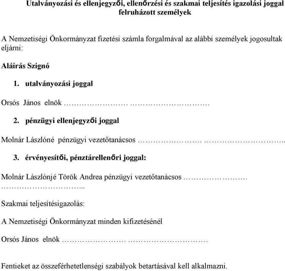 pénzügyi ellenjegyzői joggal Molnár Lászlóné pénzügyi vezetőtanácsos... 3.