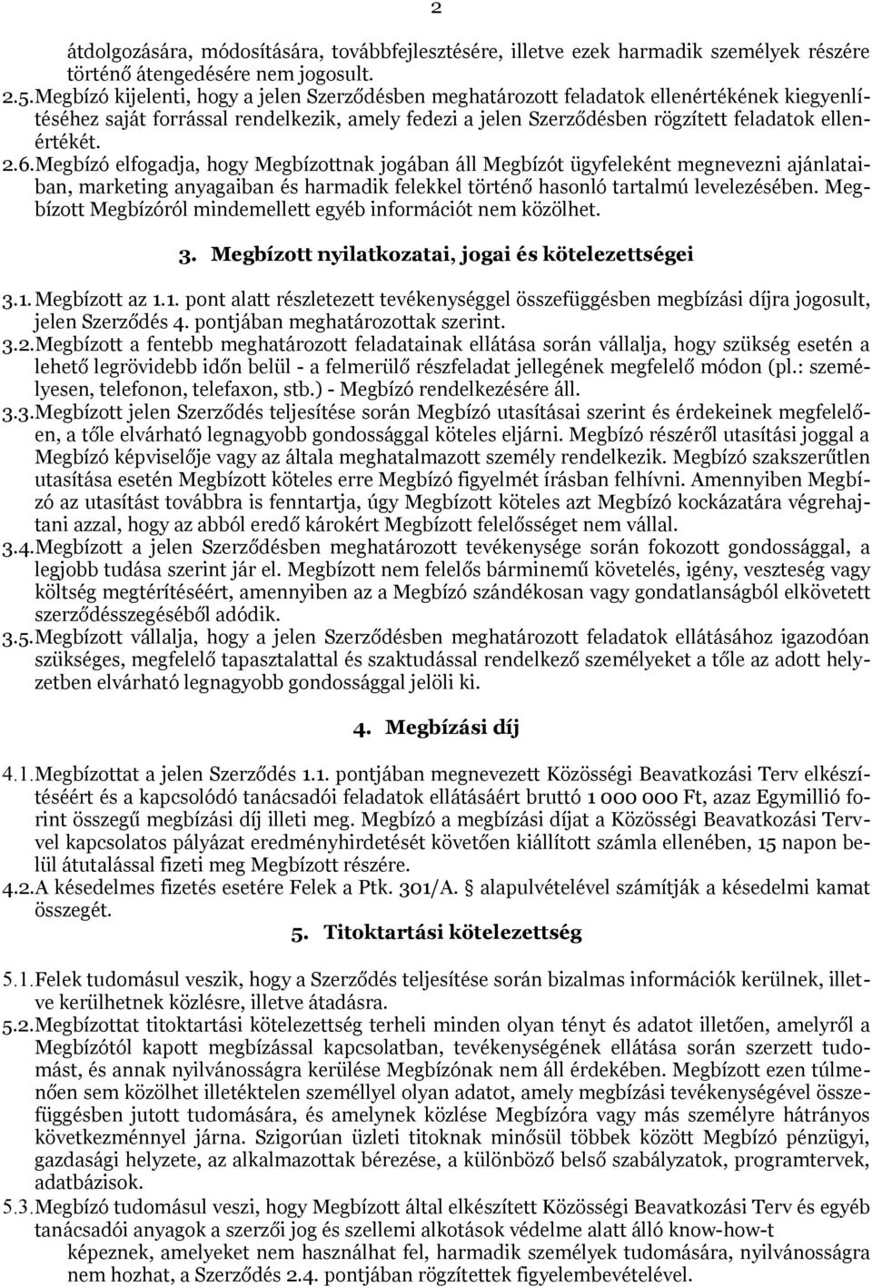6.Megbízó elfogadja, hogy Megbízottnak jogában áll Megbízót ügyfeleként megnevezni ajánlataiban, marketing anyagaiban és harmadik felekkel történő hasonló tartalmú levelezésében.