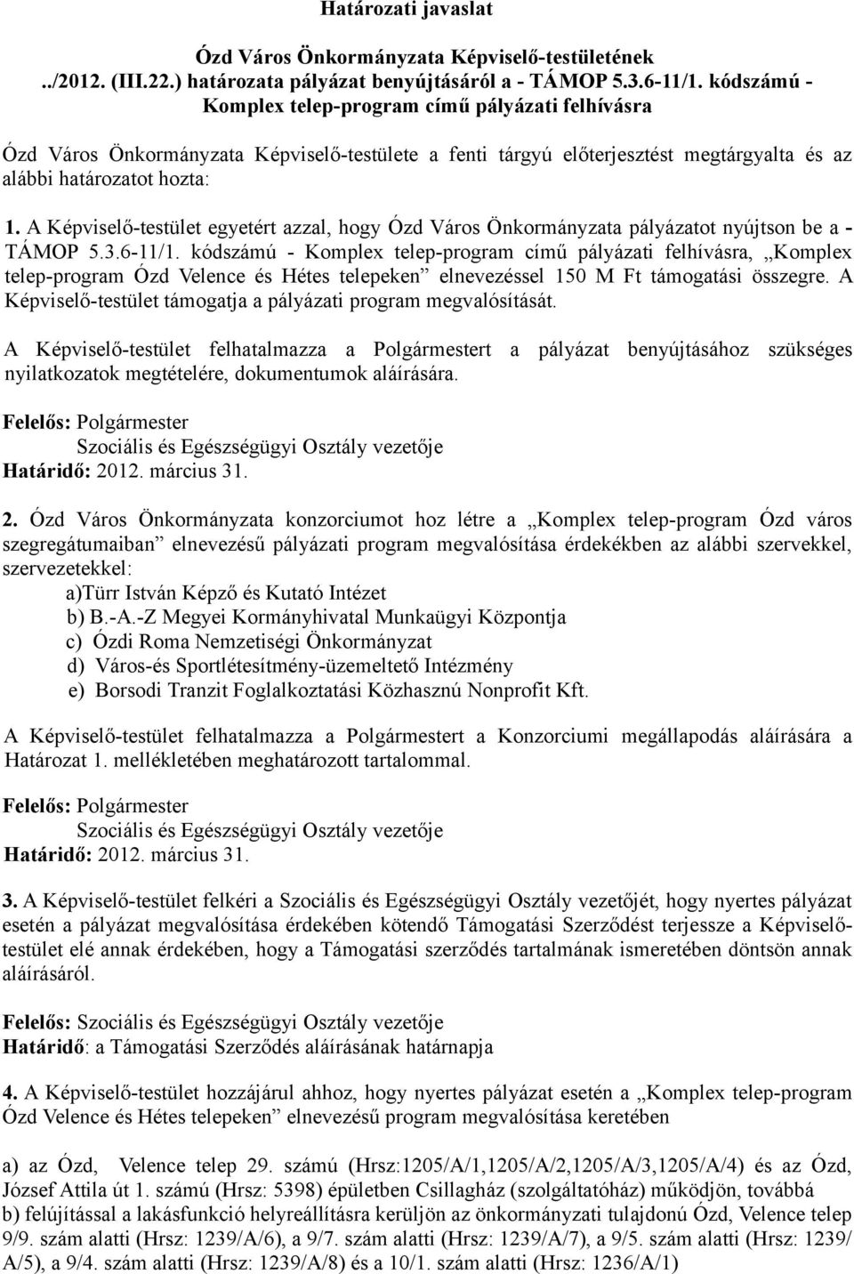 A Képviselő-testület egyetért azzal, hogy Ózd Város Önkormányzata pályázatot nyújtson be a - TÁMOP 5.3.6-11/1.