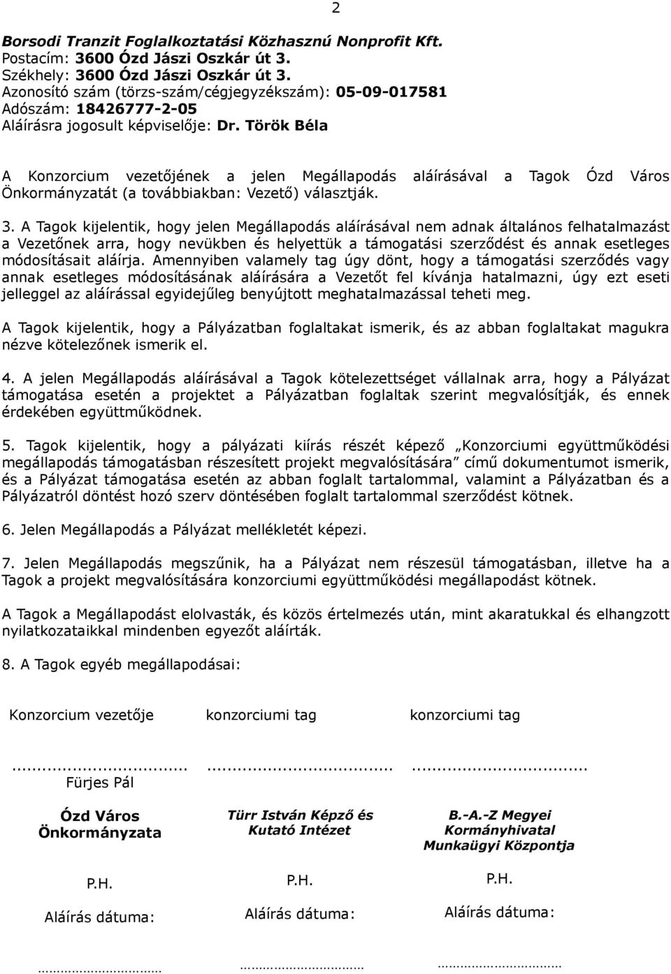 Török Béla 2 A Konzorcium vezetőjének a jelen Megállapodás aláírásával a Tagok Ózd Város Önkormányzatát (a továbbiakban: Vezető) választják. 3.