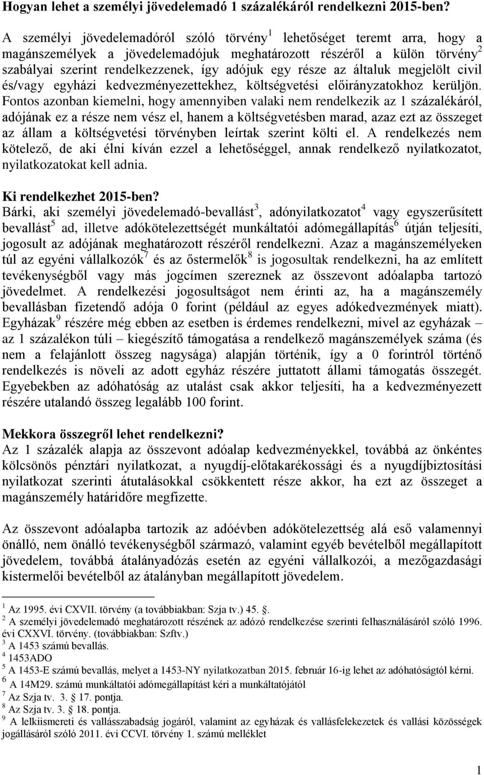 része az általuk megjelölt civil és/vagy egyházi kedvezményezettekhez, költségvetési előirányzatokhoz kerüljön.