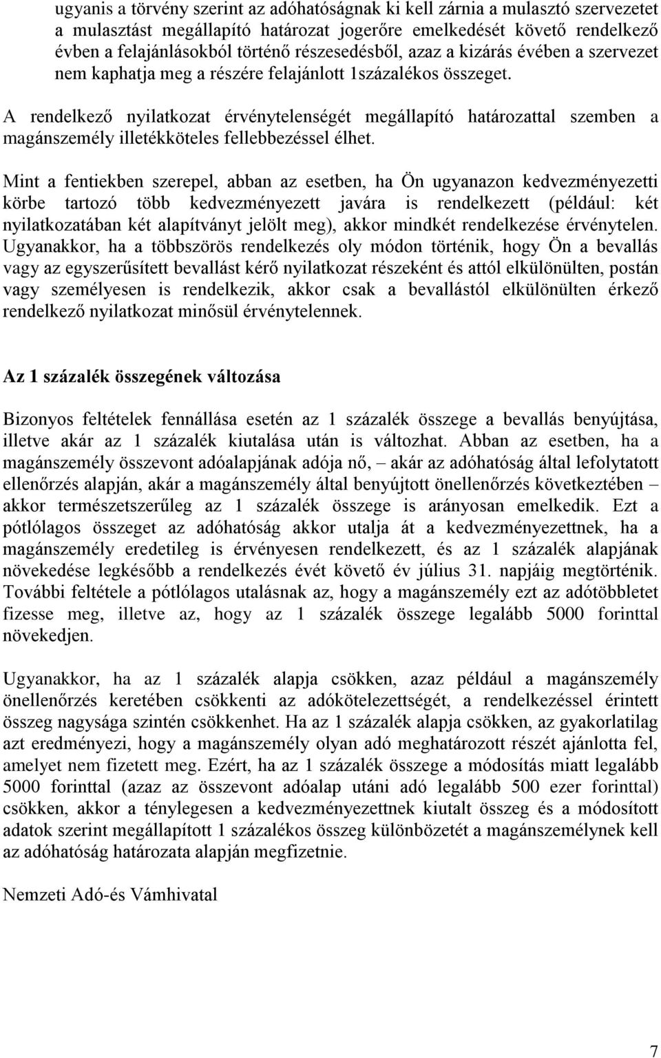 A rendelkező nyilatkozat érvénytelenségét megállapító határozattal szemben a magánszemély illetékköteles fellebbezéssel élhet.