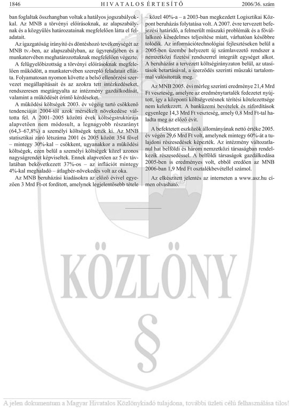 -ben, az alapszabályban, az ügyrendjében és a munkatervében meghatározottaknak megfelelõen végezte.