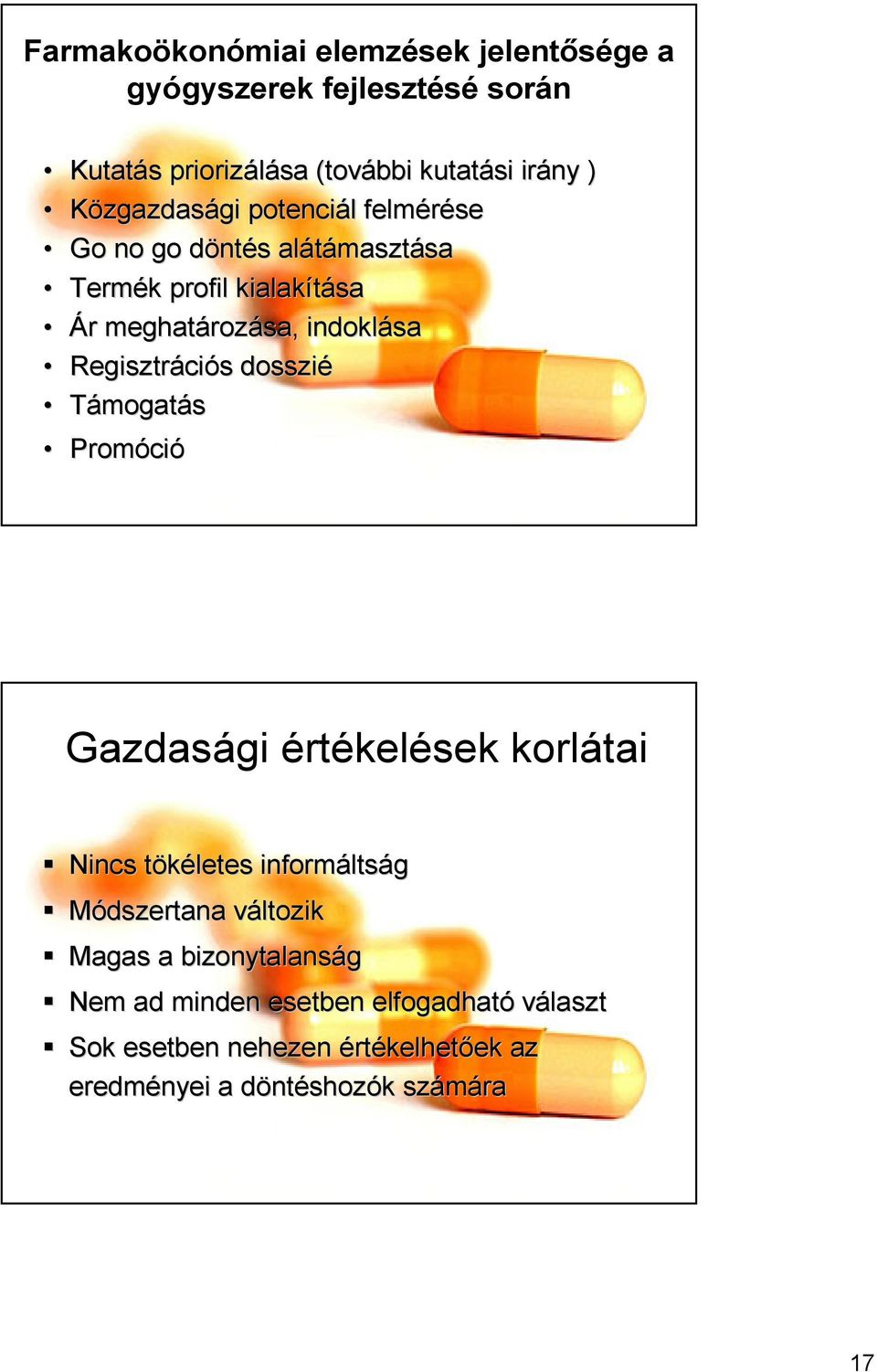 ciós s dosszié Támogatás Promóci ció Gazdasági értékelések korlátai Nincs tökéletes t informálts ltság Módszertana változikv Magas a