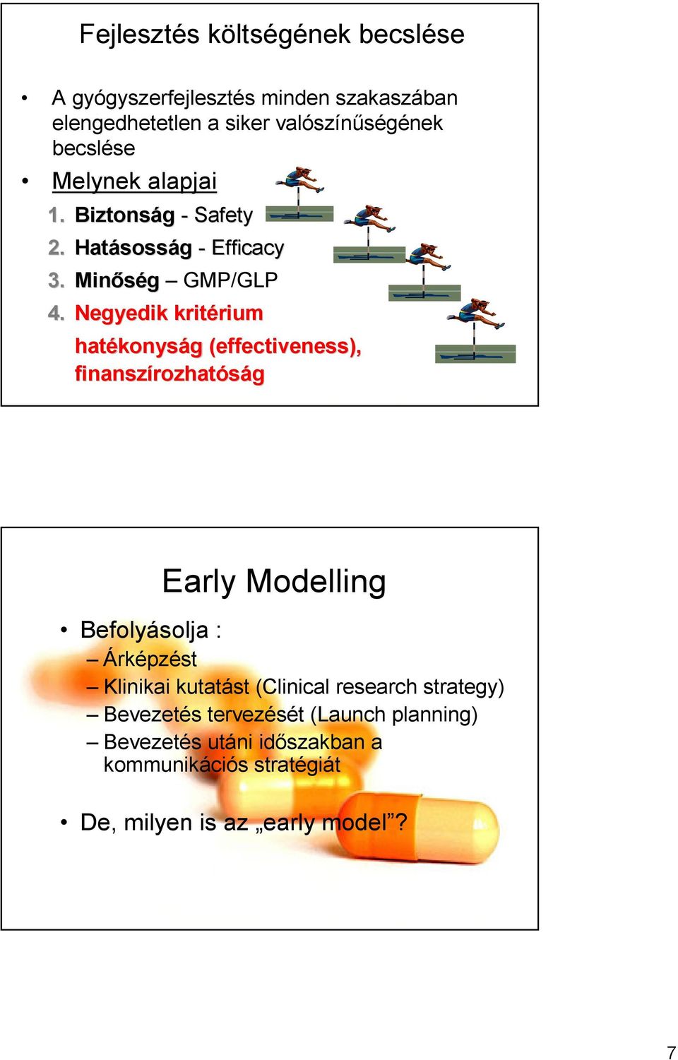 Negyedik kritérium rium hatékonys konyság g (effectiveness( effectiveness), finanszírozhat rozhatóság Early Modelling Befolyásolja