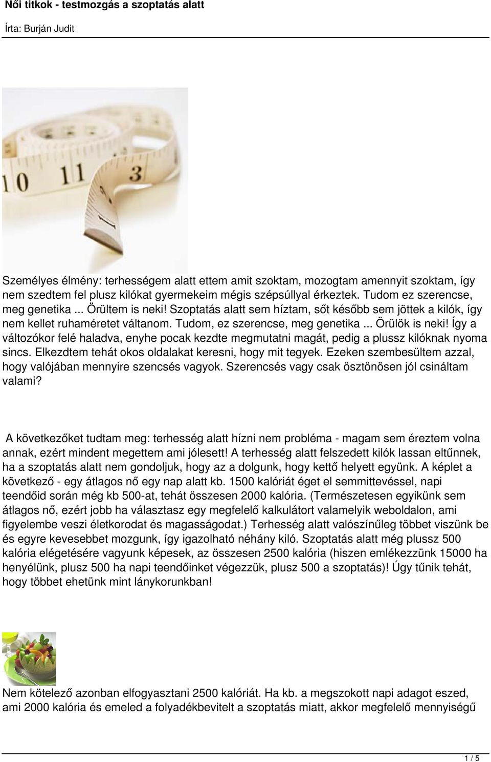 Így a változókor felé haladva, enyhe pocak kezdte megmutatni magát, pedig a plussz kilóknak nyoma sincs. Elkezdtem tehát okos oldalakat keresni, hogy mit tegyek.
