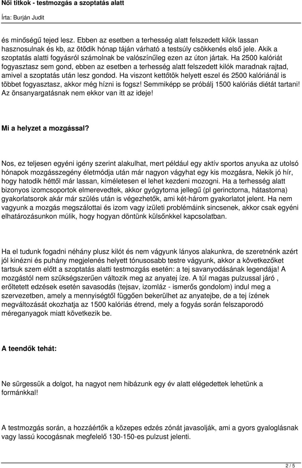Ha 2500 kalóriát fogyasztasz sem gond, ebben az esetben a terhesség alatt felszedett kilók maradnak rajtad, amivel a szoptatás után lesz gondod.