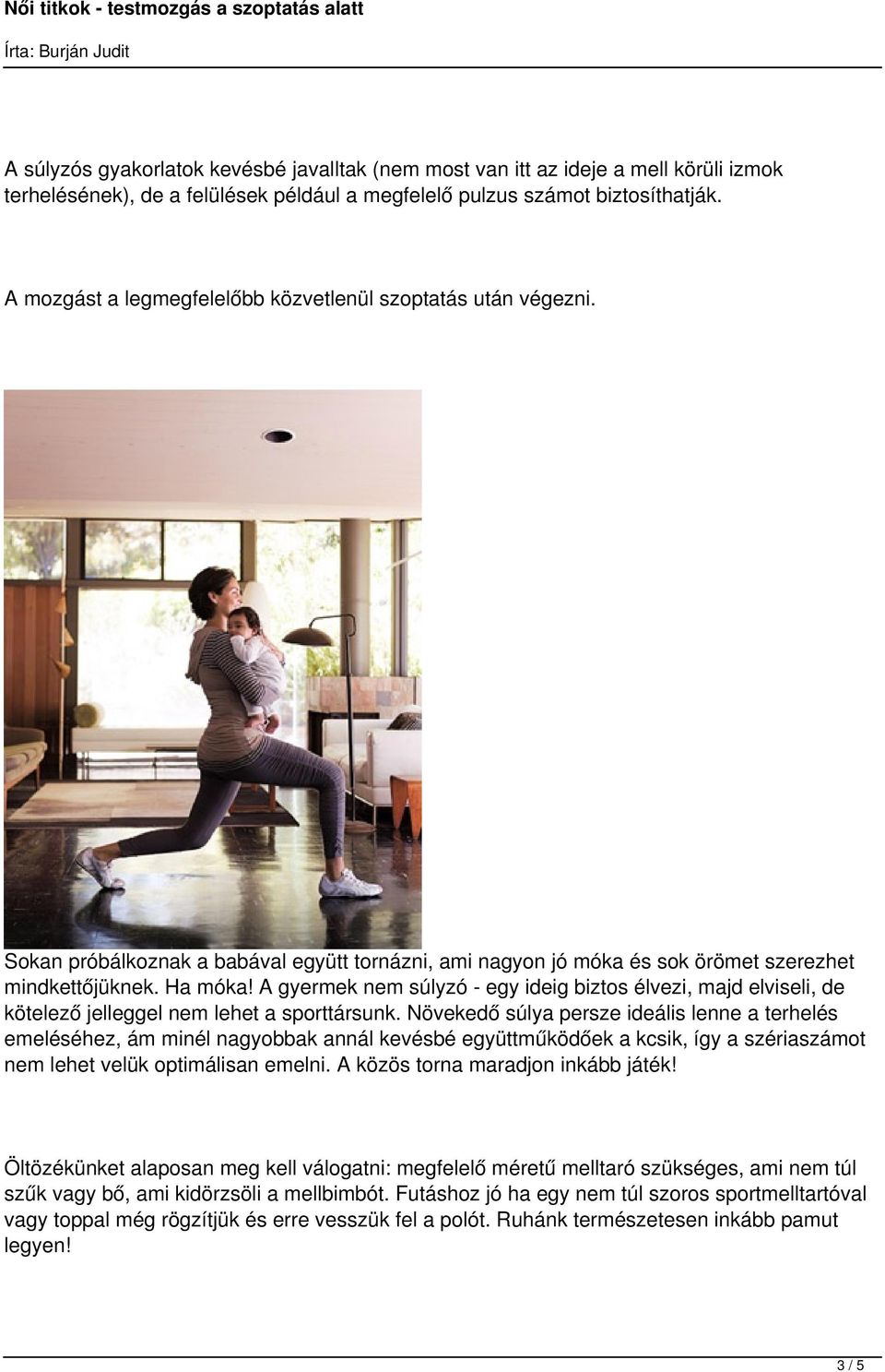 A gyermek nem súlyzó - egy ideig biztos élvezi, majd elviseli, de kötelező jelleggel nem lehet a sporttársunk.