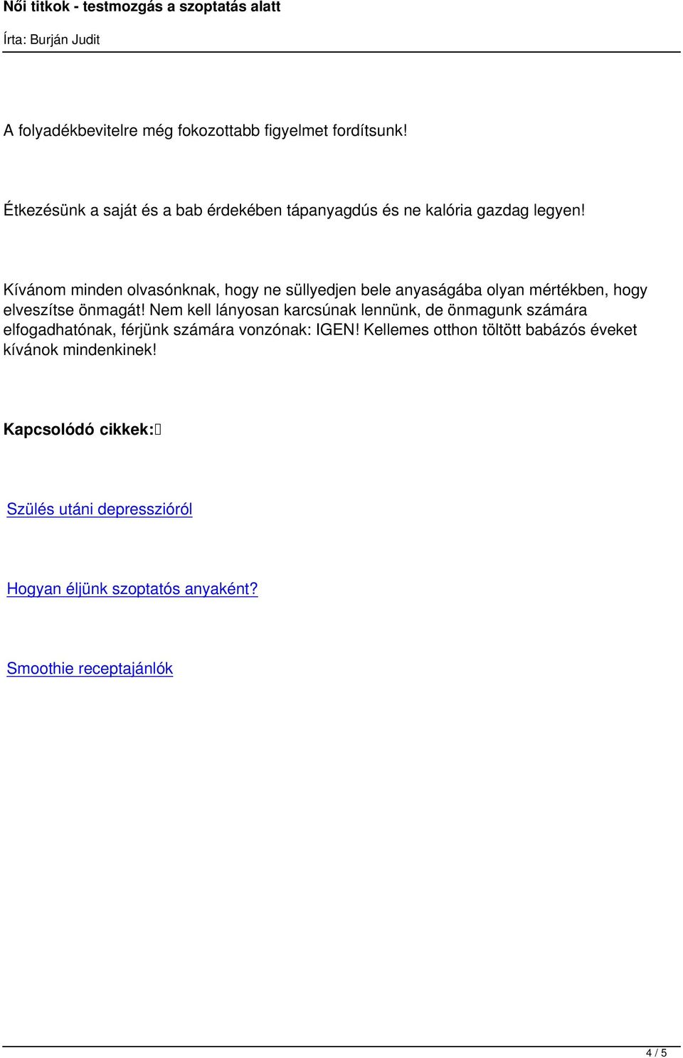 Kívánom minden olvasónknak, hogy ne süllyedjen bele anyaságába olyan mértékben, hogy elveszítse önmagát!