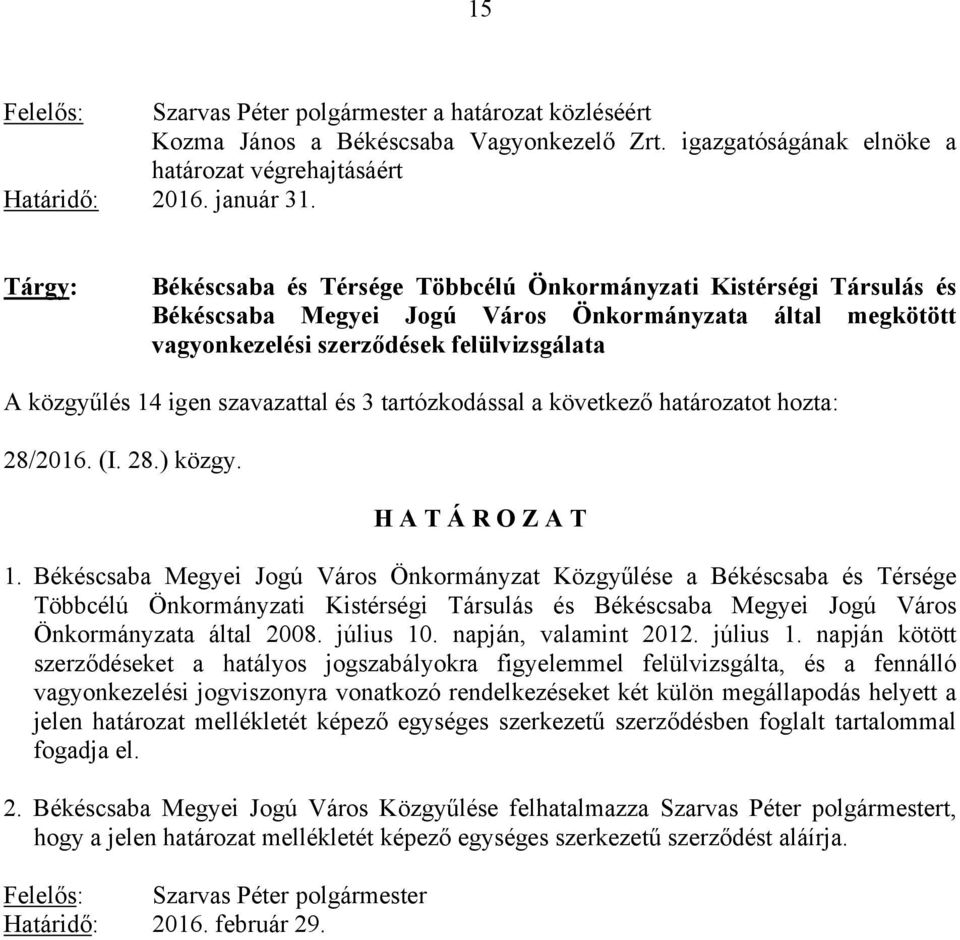 szavazattal és 3 tartózkodással a következő határozatot hozta: 28/2016. (I. 28.) közgy. 1.