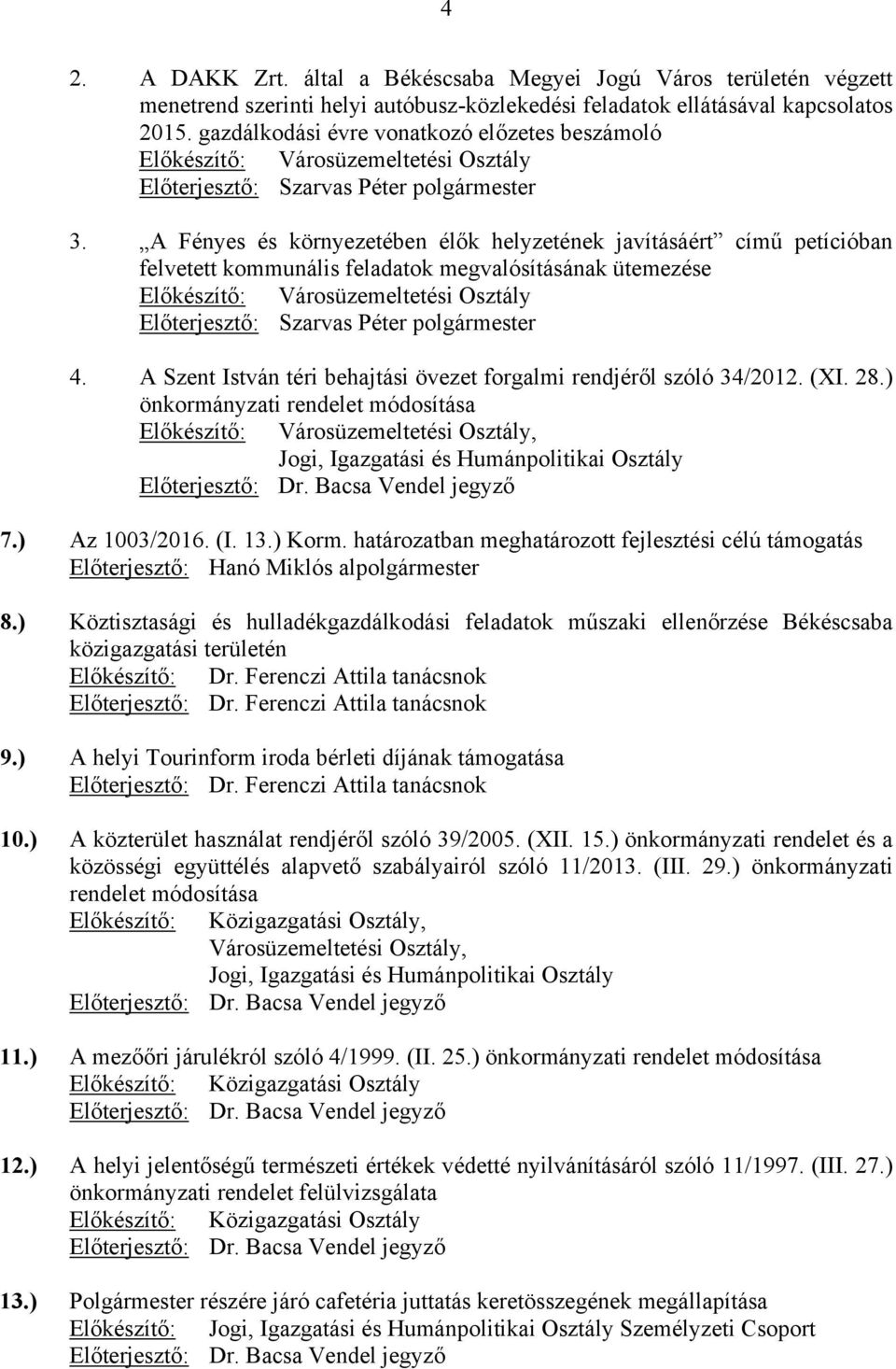 A Fényes és környezetében élők helyzetének javításáért című petícióban felvetett kommunális feladatok megvalósításának ütemezése Előkészítő: Városüzemeltetési Osztály Előterjesztő: Szarvas Péter