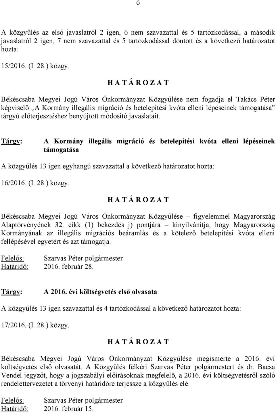 Békéscsaba Megyei Jogú Város Önkormányzat Közgyűlése nem fogadja el Takács Péter képviselő A Kormány illegális migráció és betelepítési kvóta elleni lépéseinek támogatása tárgyú előterjesztéshez