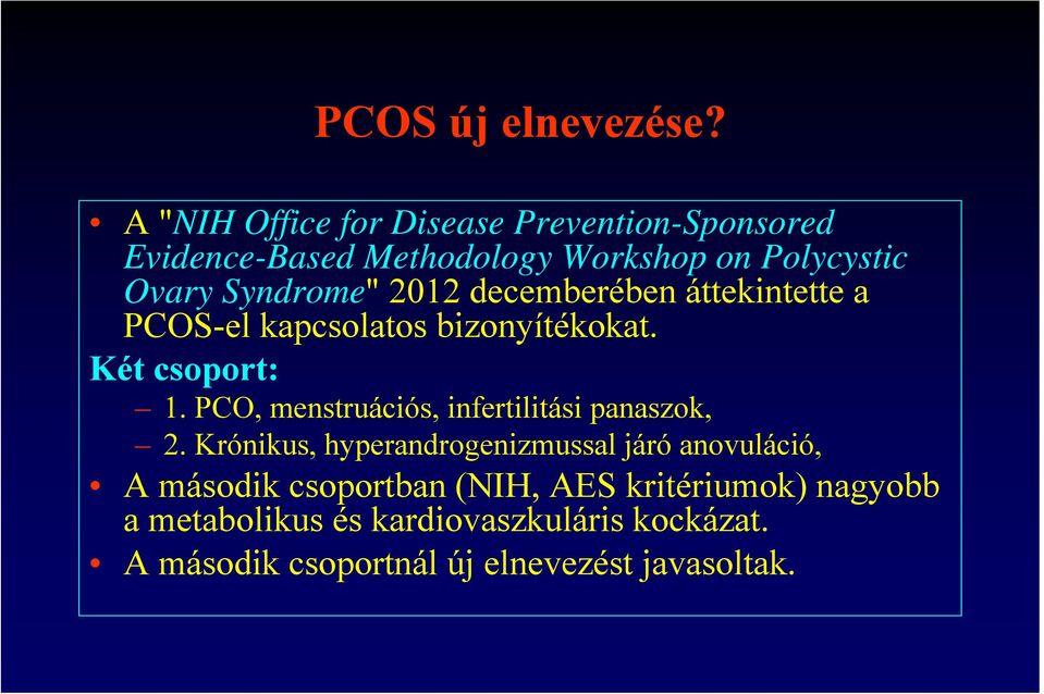 2012 decemberében áttekintette a PCOS-el kapcsolatos bizonyítékokat. Két csoport: 1.