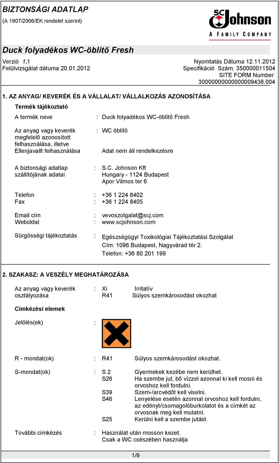 com www.scjohnson.com Sürgősségi tájékoztatás : Egészségügyi Toxikológiai Tájékoztatási Szolgálat Cím: 1096 Budapest, Nagyvárad tér 2. Telefon: +36 80 201 199 2.