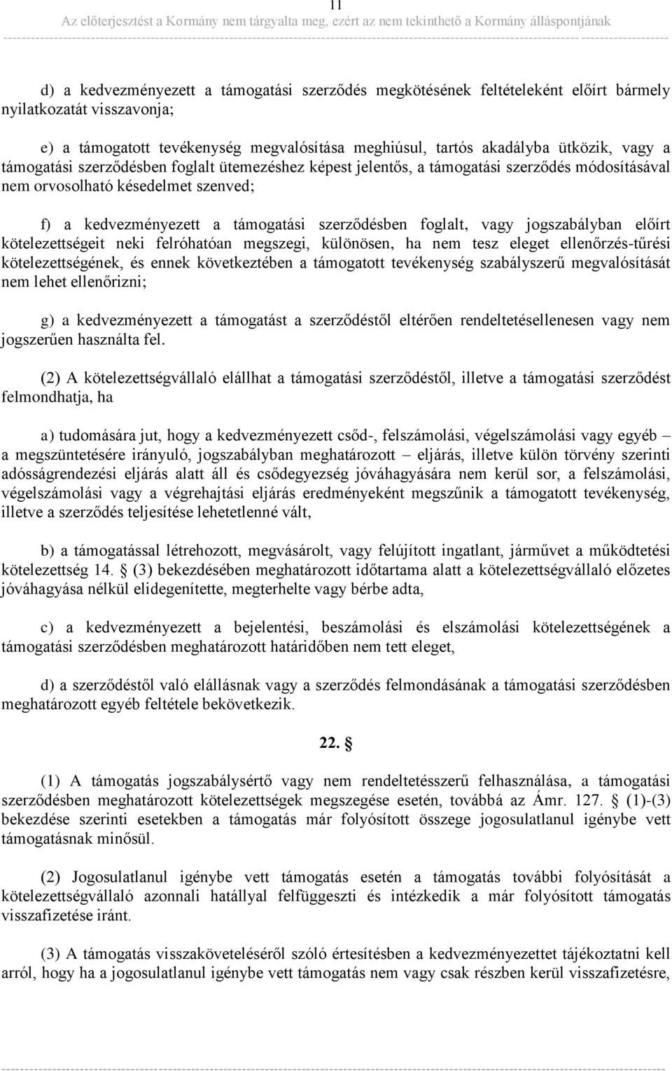 jogszabályban előírt kötelezettségeit neki felróhatóan megszegi, különösen, ha nem tesz eleget ellenőrzés-tűrési kötelezettségének, és ennek következtében a támogatott tevékenység szabályszerű