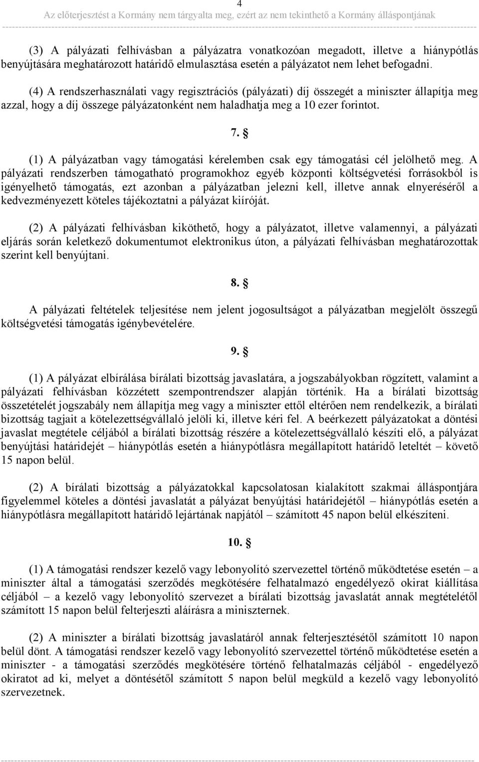 (1) A pályázatban vagy támogatási kérelemben csak egy támogatási cél jelölhető meg.