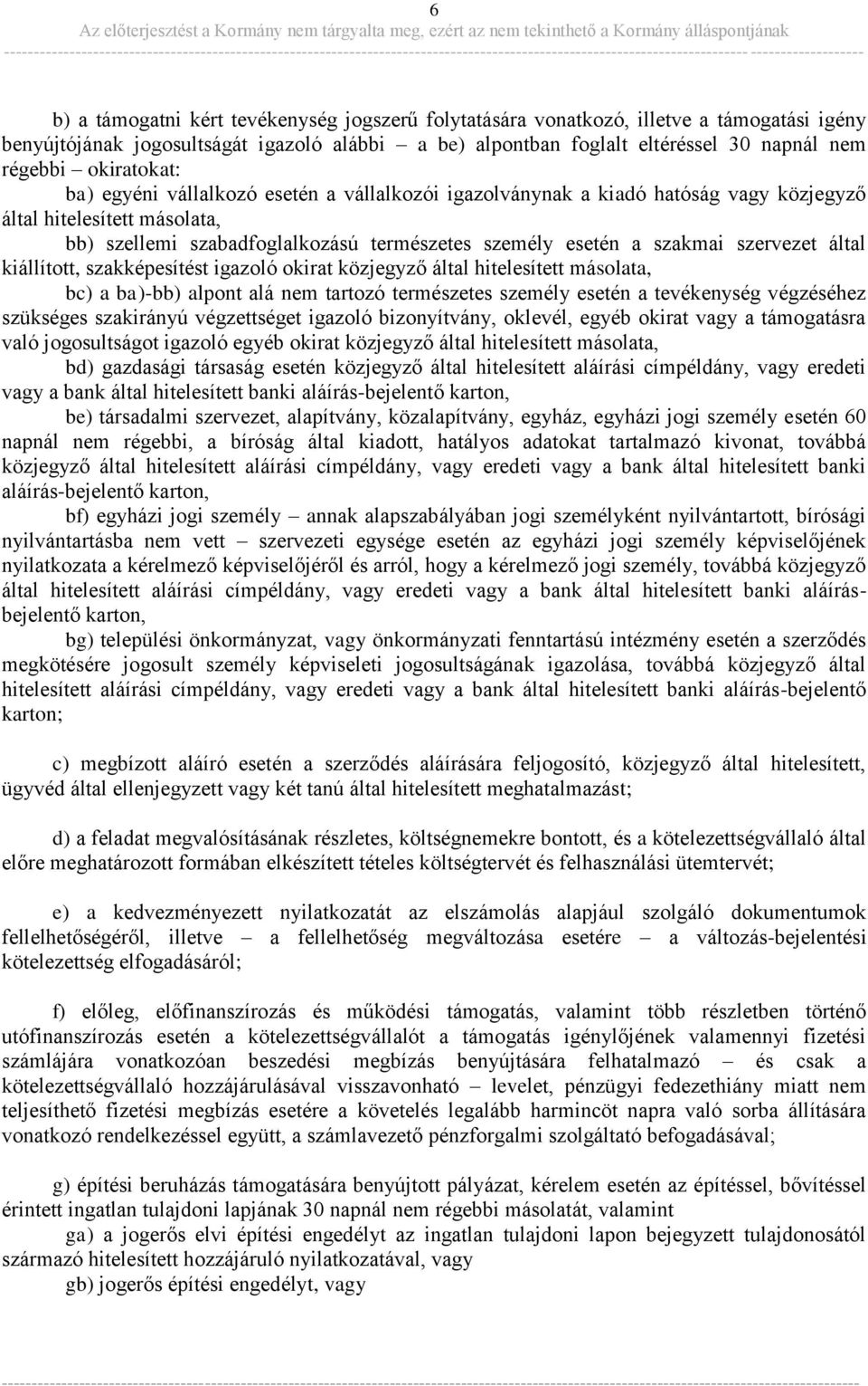 szervezet által kiállított, szakképesítést igazoló okirat közjegyző által hitelesített másolata, bc) a ba)-bb) alpont alá nem tartozó természetes személy esetén a tevékenység végzéséhez szükséges