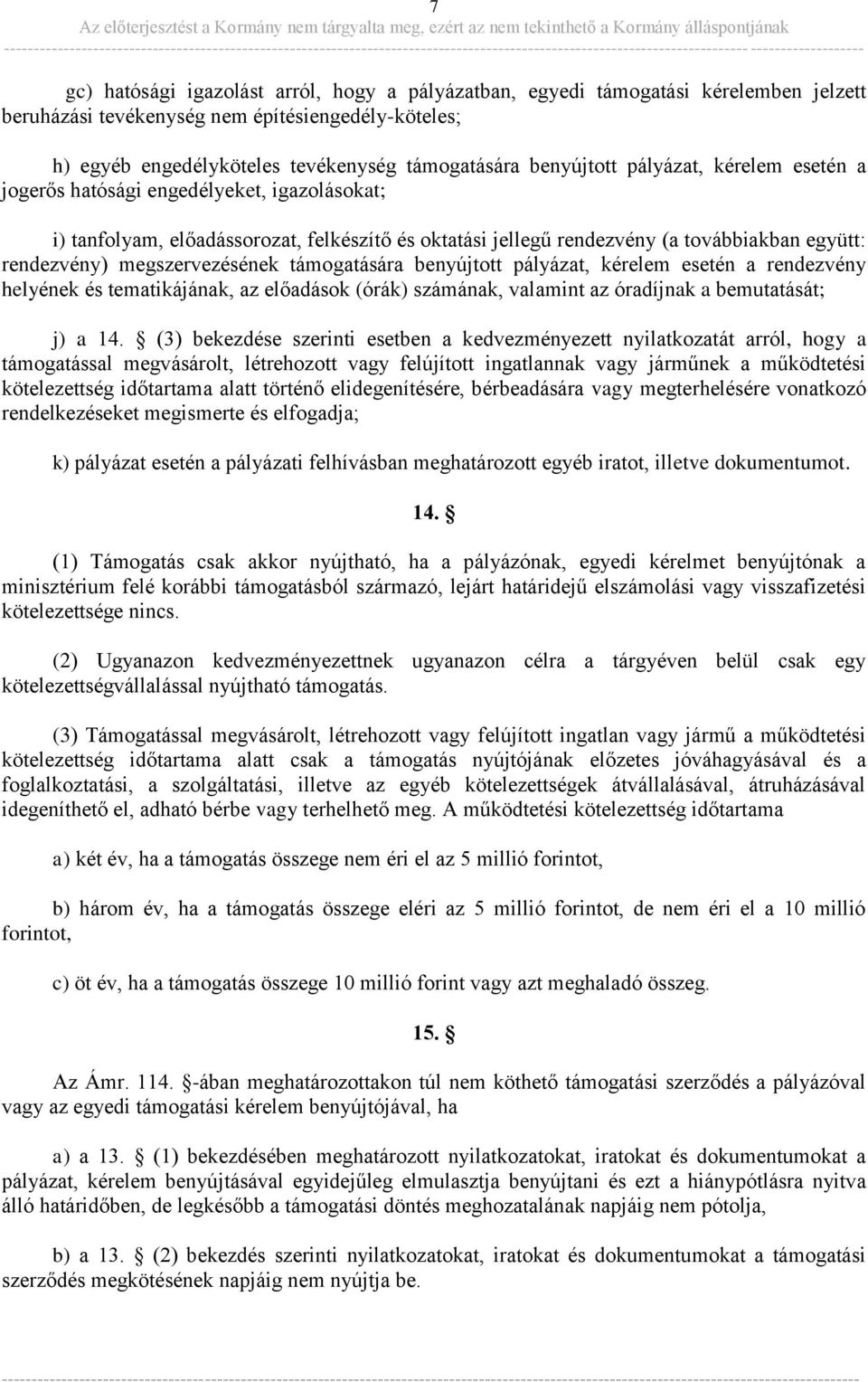 megszervezésének támogatására benyújtott pályázat, kérelem esetén a rendezvény helyének és tematikájának, az előadások (órák) számának, valamint az óradíjnak a bemutatását; j) a 14.