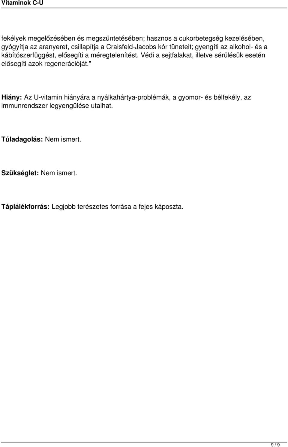 Védi a sejtfalakat, illetve sérülésük esetén elősegíti azok regenerációját.