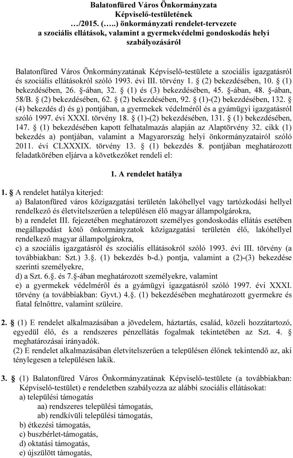 és szociális ellátásokról szóló 1993. évi III. törvény 1. (2) bekezdésében, 10. (1) bekezdésében, 26. -ában, 32. (1) és (3) bekezdésében, 45. -ában, 48. -ában, 58/B. (2) bekezdésében, 62.