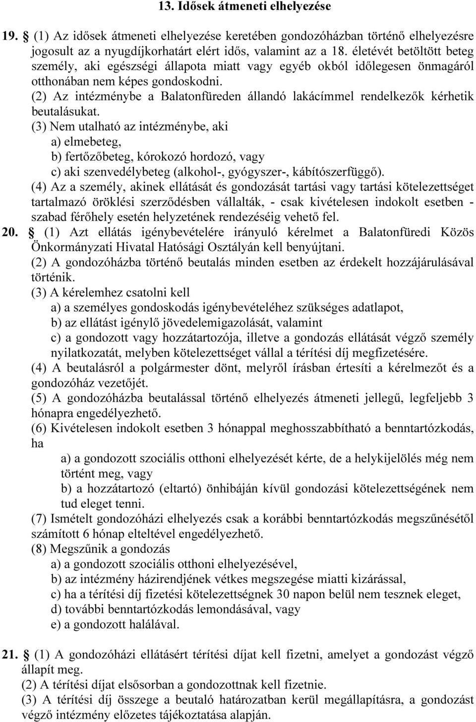 (2) Az intézménybe a Balatonfüreden állandó lakácímmel rendelkezők kérhetik beutalásukat.