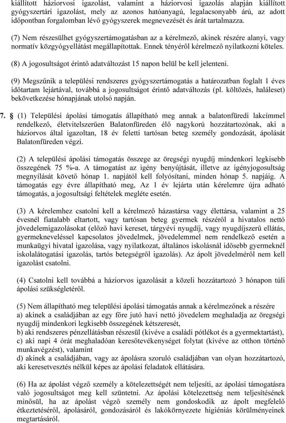 Ennek tényéről kérelmező nyilatkozni köteles. (8) A jogosultságot érintő adatváltozást 15 napon belül be kell jelenteni.