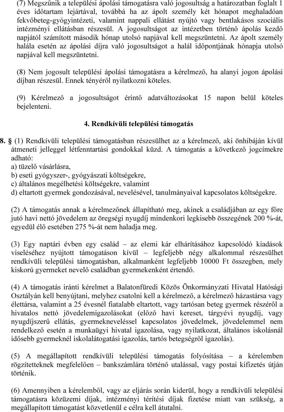 A jogosultságot az intézetben történő ápolás kezdő napjától számított második hónap utolsó napjával kell megszüntetni.