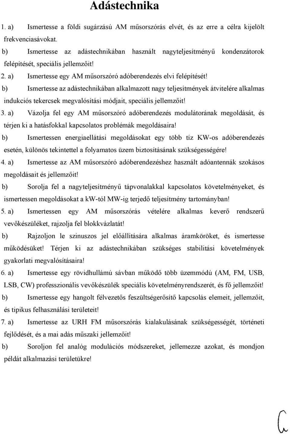 b) Ismertesse az adástechnikában alkalmazott nagy teljesítmények átvitelére alkalmas indukciós tekercsek megvalósítási módjait, speciális jellemzőit! 3.