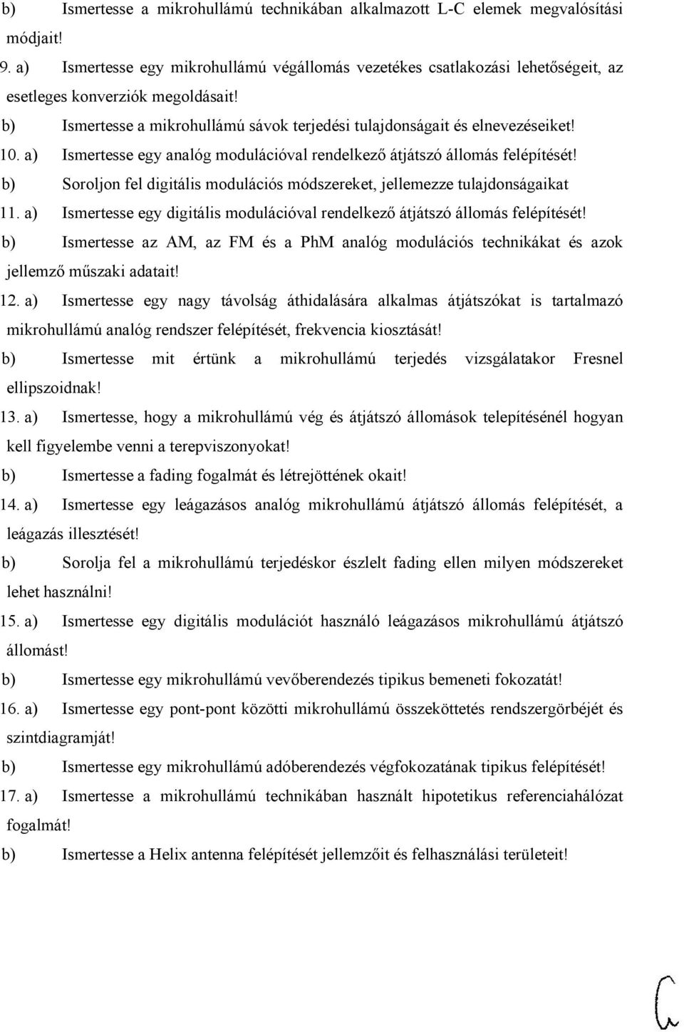 a) Ismertesse egy analóg modulációval rendelkező átjátszó állomás felépítését! b) Soroljon fel digitális modulációs módszereket, jellemezze tulajdonságaikat 11.