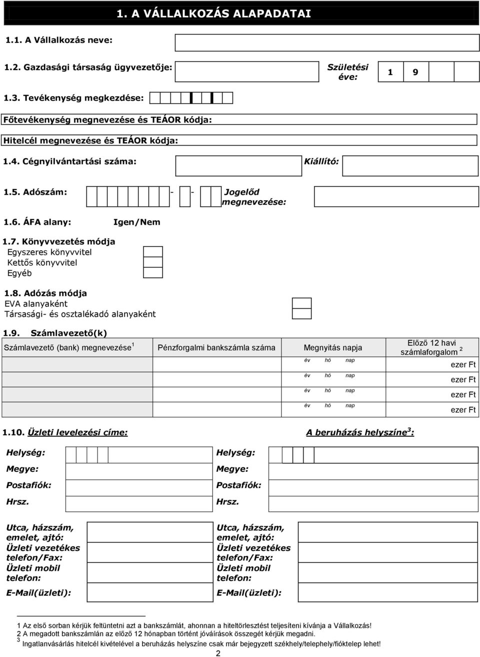 ÁFA alany: Igen/Nem 1.7. Könyvvezetés módja Egyszeres könyvvitel Kettős könyvvitel Egyéb 1.8. Adózás módja EVA alanyaként Társasági- és osztalékadó alanyaként 1.9.
