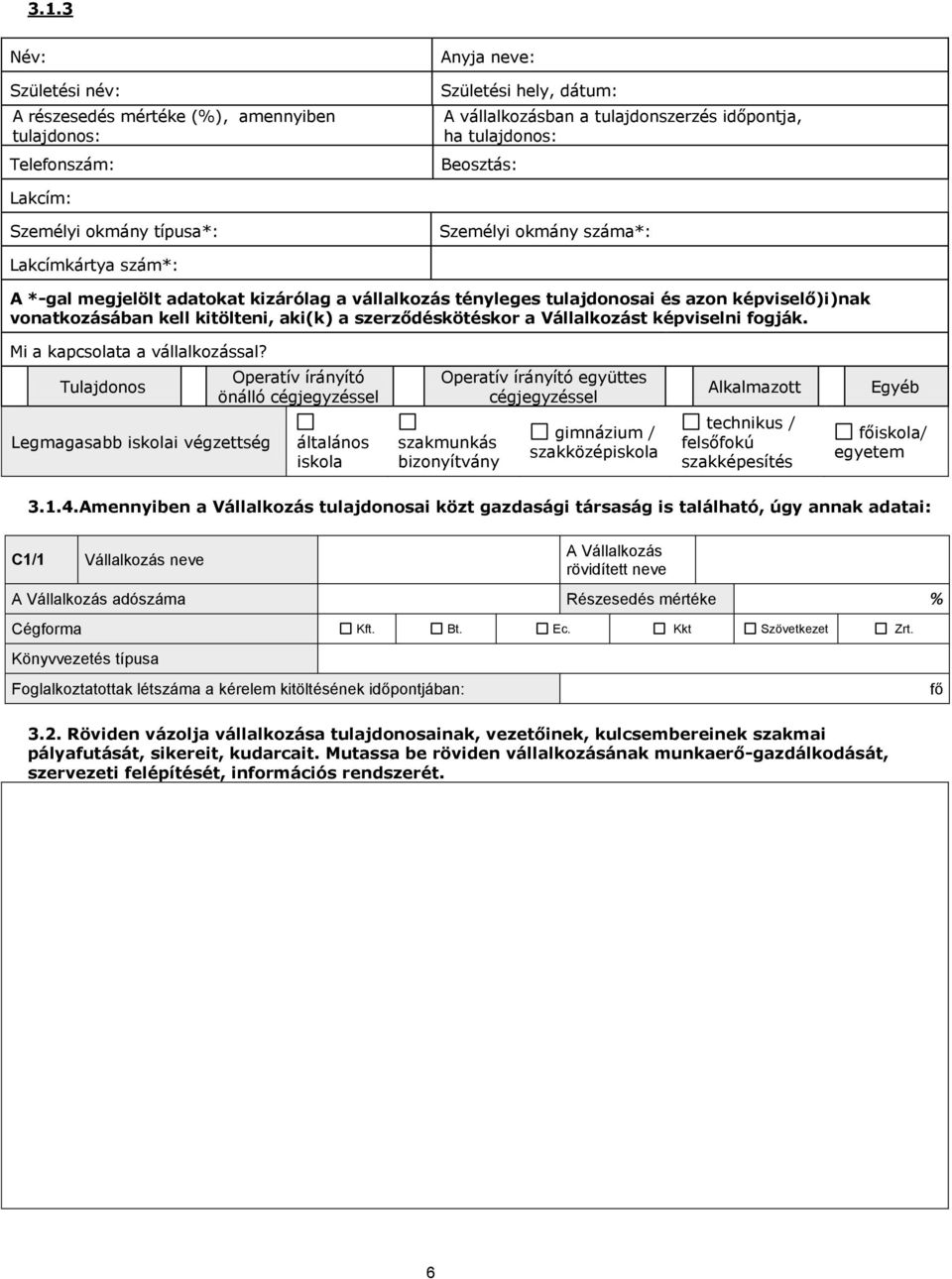 kitölteni, aki(k) a szerződéskötéskor a Vállalkozást képviselni fogják. Mi a kapcsolata a vállalkozással?