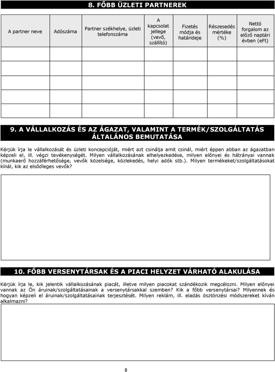 A VÁLLALKOZÁS ÉS AZ ÁGAZAT, VALAMINT A TERMÉK/SZOLGÁLTATÁS ÁLTALÁNOS BEMUTATÁSA Kérjük írja le vállalkozását és üzleti koncepcióját, miért azt csinálja amit csinál, miért éppen abban az ágazatban