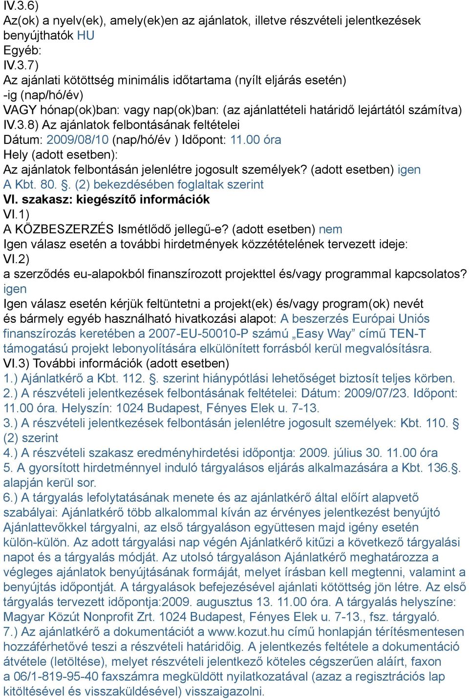 80.. (2) bekezdésében foglaltak szerint VI. szakasz: kiegészítő információk VI.1) A KÖZBESZERZÉS Ismétlődő jellegű-e?