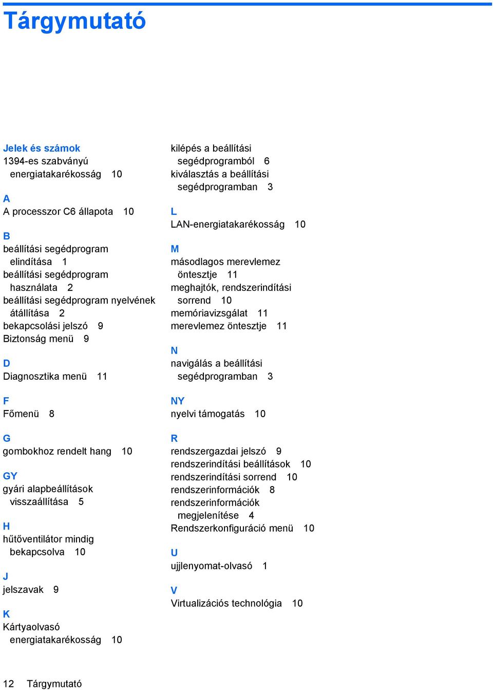 bekapcsolva 10 J jelszavak 9 K Kártyaolvasó energiatakarékosság 10 kilépés a beállítási segédprogramból 6 kiválasztás a beállítási segédprogramban 3 L LAN-energiatakarékosság 10 M másodlagos